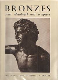 Bronzes and Other Metalwork and Sculpture in the Irwin Untermeyer  Collection