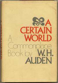 A Certain World: A Commonplace Book by AUDEN, W.H - 1970