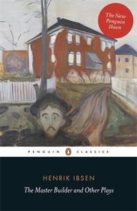 The Master Builder and Other Plays: With Little Eyolf, John Gabriel Borkman and When We Dead Awaken