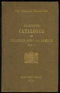 Wallace Collection Catalogues European Arms And Armour With Short Descriptions, Historical And Critical And Numerous Illust
