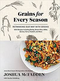 Grains for Every Season: Rethinking Our Way With Grains by McFadden, Joshua/ Holmberg, Martha - 2021