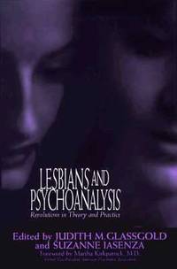 Lesbians and Psychoanalysis : Revolutions in Theory and Practice by Glassgold, Judith M.; Iasenza, Suzanne - 1995