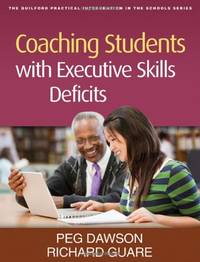 Coaching Students with Executive Skills Deficits (The Guilford Practical Intervention in the...