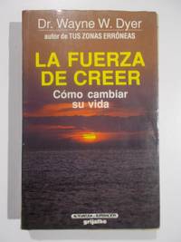 La Fuerza de Creer by Dr. Wayne W. Dyer