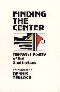 Finding the Center: Narrative Poetry of the Zuni Indians