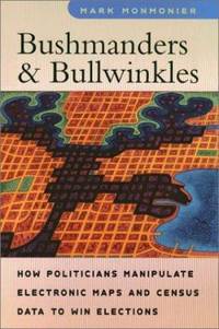 Bushmanders and Bullwinkles : How Politicians Manipulate Electronic Maps and Census Data to Win...