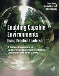 Enabling Capable Environments Using Practice Leadership: A Unique Framework for Supporting People...