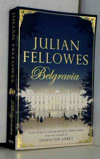 Julian Fellowes's Belgravia: A tale of secrets and scandal set in 1840s London from the creator of DOWNTON ABBEY