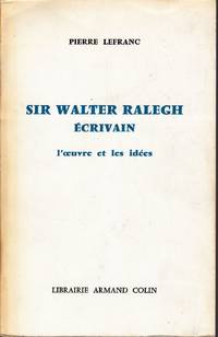 Sir Walter Ralegh (Raleigh), Ã©crivain.  L&#039;oeuvre et les idÃ©es by LEFRANC, Pierre - 1967