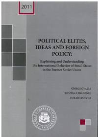 Political Elites, Ideas and Foreign Policy by Giorgi, Gvalia; Bidzina Lebanidze: Zurab Iashvili - 2011