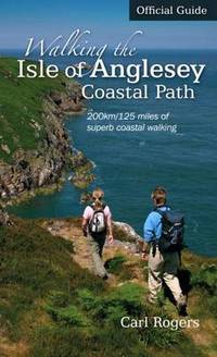 Walking the Isle of Anglesey Coastal Path - Official Guide: 210km/130 Miles of Superb Coastal...