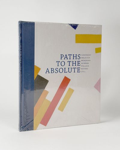 Paths To The Absolute: Kandinsky, Malevich, Mondrian, Newman, Pollock, Rothko, Still