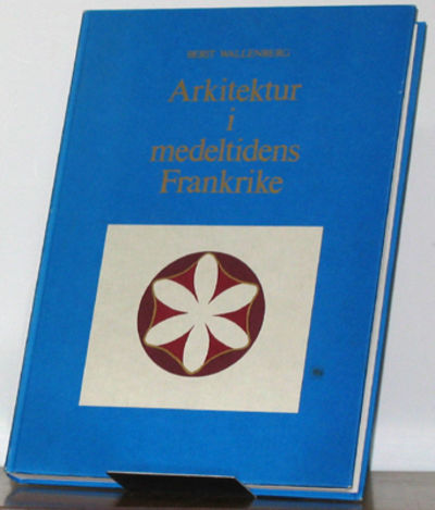 Arkitektur i medeltidens Frankrike. Första delen.…