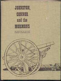 Johnston, Connor and the Mormons; An Outline of Military History in Northern Utah