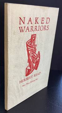 Naked Warriors : Signed By The Author : Association Copy by Read, Herbert - 1919