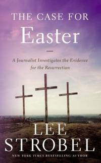 The Case for Easter : A Journalist Investigates the Evidence for the Resurrection