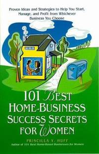 101 Best Home-Based Success Secrets for Women : Proven Ideas and Strategies to Help You Start,...