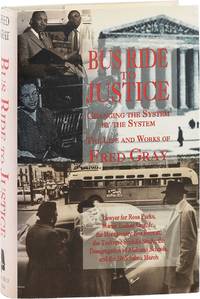 Bus Ride to Justice; Changing the System By The System. The Life and Works of Fred Gray
