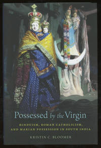 Possessed by the Virgin: Hinduism, Roman Catholicism, and Marian Possession in South India by Kristin C Bloomer
- First edition
- 2018
- from Common Crow Books (SKU: z015561)