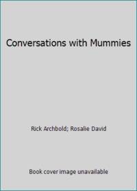 Conversations with Mummies