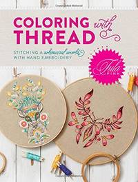 Tula Pink Coloring with Thread: Stitching a Whimsical World with Hand Embroidery