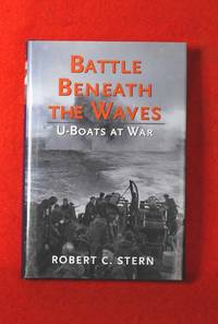 Battle Beneath the Waves: U-Boats At War