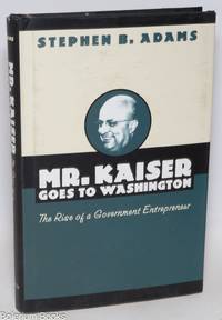 Mr. Kaiser goes to Washington The rise of a government entrepreneur