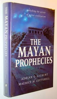 The Mayan Prophecies Unlocking the Secrets of a Lost Civilization