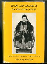 Trade And Diplomacy On The China Coast : The Opening Of Treaty Ports, 1842-1854