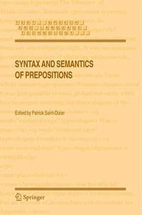 Syntax and Semantics of Prepositions (Text, Speech and Language Technology, 29).
