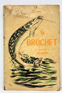 Le Brochet. Sa vie, sa peche. Préface de Acrien de Prémorel.