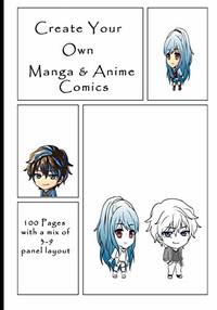 Create Your Own Manga & Anime Comics: 100 Pages with a mix of 3-9 panel layout. 7" x...