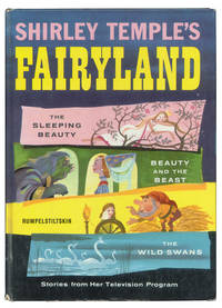 Shirley Temple&#039;s Fairyland: The Wild Swans; Beauty and the Beast; Rumplestiltskin; The Sleeping Beauty. by Temple, Shirley (editor) - 1958.