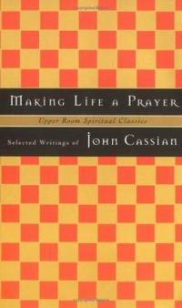 Making Life a Prayer : Selected Writings of John Cassian