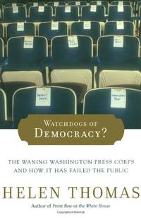 Watchdogs of Democracy?: The Waning Washington Press Corps and How It Has Failed the Public by Thomas, Helen