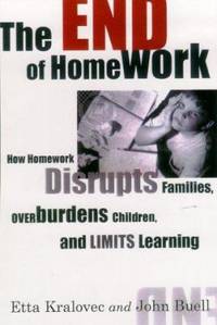 The End of Homework : How Homework Disrupts Families, Overburdens Children and, Limits Learning by Etta Kralovec; John Buell - Hardcover - 2000 - from ThriftBooks (SKU: G0807042188I2N10)