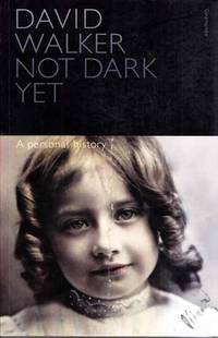 Not Dark Yet A Personal History