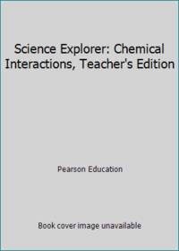 Science Explorer: Chemical Interactions Teacher's Edition