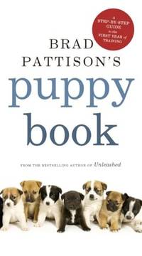 Brad Pattison's Puppy Book: A Step-by-Step Guide to the First Year of Training