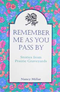 image of Remember Me as You Pass By. Stories From Prairie Graveyards