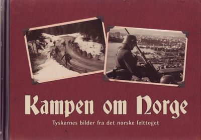 Kampen om Norge. Tyskernes bilder fra det norske…