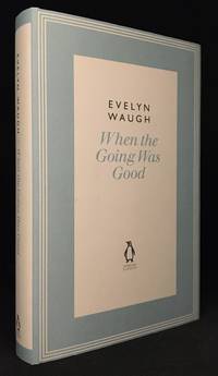 When the Going Was Good (Previously published in Labels; Ninety-Two Days; Remote People; Waugh in Abyssinia.)