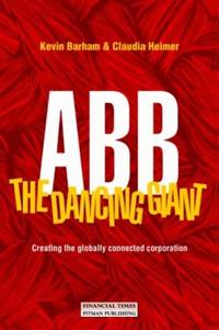 ABB the Dancing Giant : Creating the Globally Connected Corporation