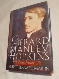 Gerard Manley Hopkins: A Very Private Life by Robert Bernard Martin - 1991