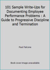 101 Sample Write-Ups for Documenting Employee Performance Problems : A Guide to Progressive...
