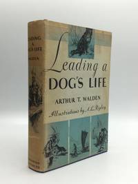 LEADING A DOG&#039;S LIFE by Walden, Arthur T - 1931