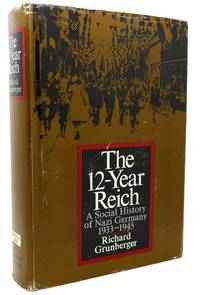 THE 12-YEAR REICH; A SOCIAL HISTORY OF NAZI GERMANY, 1933-1945 by Richard Grunberger - First Edition; First Printing - 1971 - from Rare Book Cellar (SKU: 118453)