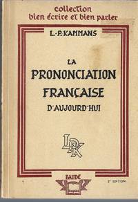 cover of La Prononciation Française D'aujourd'hui. : Manuel A L'usage Des Etudiants, Des Comediens, Des Speakers. Collection Bien E´crire Et Bien Parler # 12