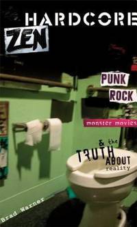 Hardcore Zen : Punk Rock Monster Movies and the Truth about Reality