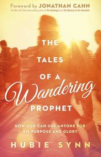 The Tales of a Wandering Prophet : How God Can Use Anyone for His Purpose and Glory